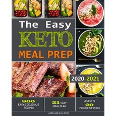 The Easy Keto Meal Prep: 800 Easy and Delicious Recipes - 21- Day Meal Plan - Lose Up to 20 Pounds i... Paperback, Aphanie Kalton