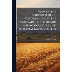 (영문도서)View of the Agriculture of Oxfordshire. by the Secretary of the Board (Of Agricu... Paperback, Hutson Street Press, English, 9781023896665