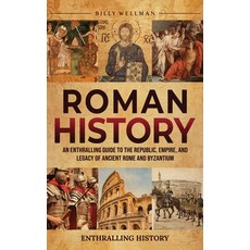 (영문도서)Roman History: An Enthralling Guide to the Republic Empire and Legacy of Ancie... Hardcover, Billy Wellman, English, 9798887655871