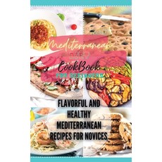 Mediterranean Diet Cookbook for Beginners: Flavorful and Healthy Mediterranean Recipes for Novices Hardcover, Pamela Hartley, English, 9781802357738