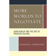 More Worlds to Negotiate: John Dunlop and the Art of Problem Solving Paperback, Hamilton Books, English, 9780761872597