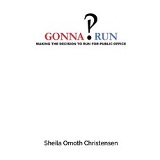 (영문도서)Gonna Run: Making the decision to run for public office Hardcover, Sheila Omoth Christensen, English, 9798349505256