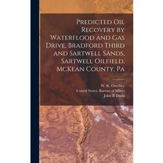 (영문도서) Predicted oil Recovery by Waterflood and gas Drive Bradford Third and Sartwell Sands Sartwe... Hardcover, Legare Street Press, English, 9781017731859