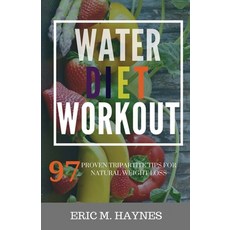 WATER - DIET - WORKOUT (Large Print Edition): 97 Proven tripartite Tips for Natural Weight Loss Paperback, Independently Published
