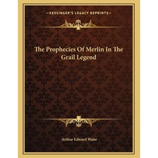 The Prophecies Of Merlin In The Grail Legend Paperback, Kessinger Publishing