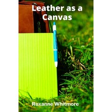 (英文圖書)Leather as a Canvas: Innovative Surface Decoration From Tooling and Carving to... 平裝版, Roxanne Whitmore, 英文