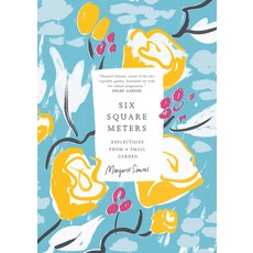 (영문도서)Six Square Meters: Reflections from a Small Garden Paperback, Scribe Us, English, 9781964992365
