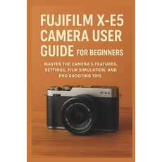 (英文圖書)Fujifilm X-E5 Camera User Guide for Beginners: Master the Camera's Features Set... 平裝版, Independently Published, 英文