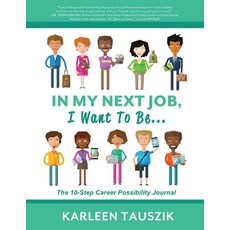 (영문도서) In My Next Job I Want To Be...: The 10-Step Career Possibility Journal Paperback, Tip Top Books, English, 9781954130159
