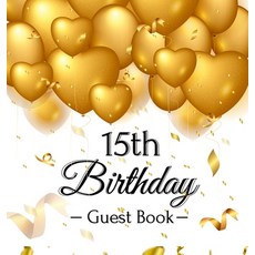 15th Birthday Guest Book: Gold Balloons Hearts Confetti Ribbons Theme Best Wishes from Family and F... Hardcover, Birthday Guest Books of Lorina
