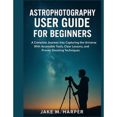 (영문도서)Astrophotography User Guide for Beginners: A Complete Journey Into Capturing the... Paperback, Independently Published, English, 9798275538557
