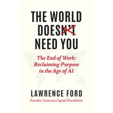 (영문도서)The World Doesn't Need You: The End of Work: Reclaiming Purpose in the Age of AI Hardcover, Ideapress Publishing, English, 9781646872169