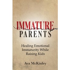 (영문도서)Immature Parents: Healing Emotional Immaturity While Raising Kids Paperback, My Insights Books, English, 9783907763292 My Insights Books, English, 9783907763292