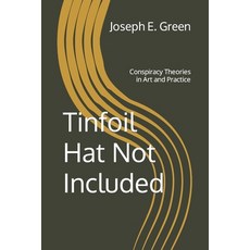 (영문도서) Tinfoil Hat Not Included: Conspiracy Theories in Art and Practice Paperback, Say Something Real Press LLC, English, 9780998889856
