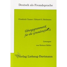 Ubungsgrammatik fur die Grundstufe. Losungsheft:Deutsch als Fremdsprache, Ubungsgrammatik fur die Grun.., Friedrich Clamer und Erhard .., Liebaug-Dartmann