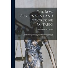 (영문도서) The Ross Government and Progressive Ontario [microform]: a Brief Story of Ontario's Developme... Paperback, Legare Street Press, English, 9781013866197