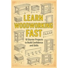 (영문도서)Learn Woodworking Fast: 10 Starter Projects to Build Confidence and Skills Paperback, Independently Published, English, 9798243812047