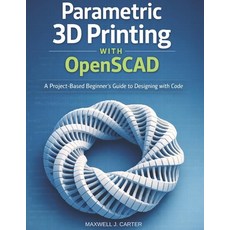 (영문도서)Parametric 3D Printing with OpenSCAD: A Project-Based Beginner's Guide to Design... Paperback, Independently Published, English, 9798244058284