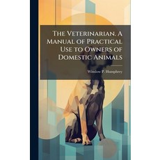 (영문도서)The Veterinarian. A Manual of Practical Use to Owners of Domestic Animals Hardcover, Hutson Street Press, English, 9781025227740