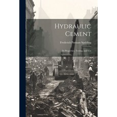 (영문도서) Hydraulic Cement: Its Properties Testing and Use Paperback, Legare Street Press, English, 9781022492431