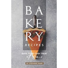 Bakery Recipes: Bake your own Treat at Home Paperback, Independently Published
