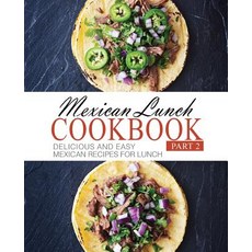 Mexican Lunch Cookbook 2: Delicious and Easy Mexican Recipes for Lunch Paperback, Createspace Independent Pub..., English, 9781539047902