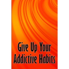 (영문도서) Give Up Your Addictive Habits: Take Charge of Your Naked Mind to Uncover Happiness in Your Li... Paperback, Cristian Sergiu Sava, English, 9783986085308