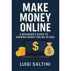 (영문도서)Make Money Online: A Beginner's Guide to Earning Money Online in 2026 Paperback, Independently Published, English, 9798276177014