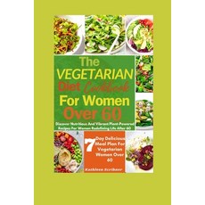 (영문도서) The Vegetarian Diet Cookbook For Women Over 60: Discover Nutritious And Vibrant Plant-Powered... Paperback, Independently Published, English, 9798877153219