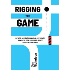 (영문도서) Rigging the Game: How to Achieve Financial Certainty Navigate Risk and Make Money on Your Ow... Hardcover, Legacy Launch Pad Publishing, English, 9781956955453