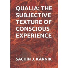 (영문도서)Qualia: The Subjective Texture of Conscious Experience Paperback, Independently Published, English, 9798283739526