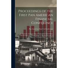 (영문도서) Proceedings of the First Pan American Financial Conference: Convened by Authority of the Cong... Paperback, Legare Street Press, English, 9781022481794