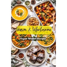 (영문도서)Warm & Wholesome: Vegan Winter Recipes Paperback, Independently Published, English, 9798279068104