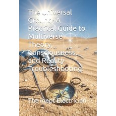 (영문도서)The Universal Ground: A Practical Guide to Multiverse Theory Consciousness and... Paperback, Independently Published, English, 9798251667103 Independently Published, English, 9798251667103