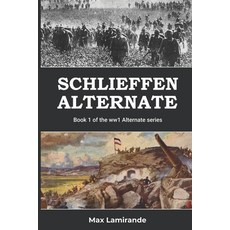 (영문도서) Schlieffen Alternate: Book 1 of the WW1 Alternate Series Paperback, Independently Published, English, 9798327791602