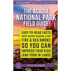 (영문도서)The Acadia National Park Field Guide: Easy-to-Read Facts About Ancient Glaciers ... Paperback, Independently Published, English, 9798199926416 Independently Published, English, 9798199926416