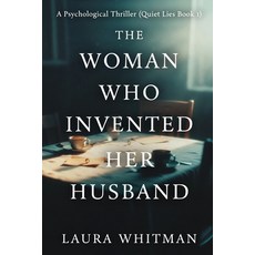 (영문도서)The Woman Who Invented Her Husband: A Psychological Thriller (Quiet Lies Book 1) Paperback, Independently Published, English, 9798241965158