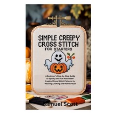 (영문도서)Simple Creepy Cross Stitch for Starters: A Beginner's Step-by-Step Guide to Spoo... Paperback, Independently Published, English, 9798270719548