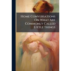 (英文圖書)Home Conversations On What Are Commonly Called Little Things 平裝版, Nabu Press, 英文