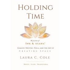 (영문도서)Holding Time: The Practice of Ink & Asana Hardcover, Lsea Yoga, LLC, English, 9781960491176 Lsea Yoga, LLC, English, 9781960491176