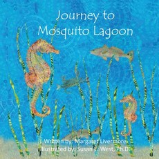 Journey to Mosquito Lagoon: Lawrence the seahorse has many adventures with his animal friends alon... Paperback, Margaret Livermore, English, 9781735807676