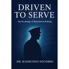 (영문도서)Driven to Serve: The Psychology of Motivation in Policing Paperback, Meridian Book Publishers, English, 9798330248964