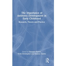 (영문도서)The Importance of Aesthetic Development in Early Childhood: Research Theory and... Hardcover, Routledge, English, 9781041040699