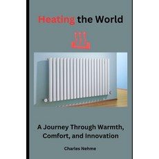 (영문도서) Heating the World: A Journey Through Warmth Comfort and Innovation Paperback, Independently Published, English, 9798861081290