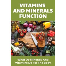 Vitamins And Minerals Function: What Do Minerals And Vitamins Do For The Body: Vitamins And Minerals... Paperback, Independently Published, English, 9798720513108