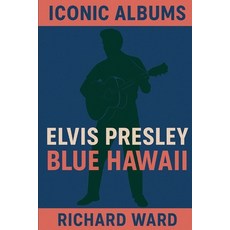 (영문도서)Iconic Albums - Elvis Presley - Blue Hawaii Paperback, Independently Published, English, 9798298109833