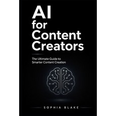 (영문도서)AI for Content Creators: The Ultimate Guide to Smarter Content Creation Faster... Paperback, Independently Published, English, 9798259341982 Independently Published, English, 9798259341982