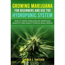 Growing Marijuana for Beginners & Use the Hydroponic System: how to grow marijuana by improving quan... Paperback, Independently Published, English, 9798595339667