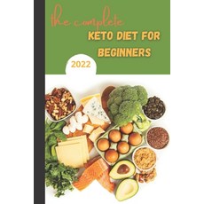 (영문도서) The Complete Keto Diet For Beginners 2022: keto diet book for beginners The Complete Guide t... Paperback, Independently Published, English, 9798423212742