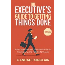 (영문도서)The Executive's Guide to Getting Things Done: Time-Tested Leadership Habits for... Paperback, Independently Published, English, 9798269197241